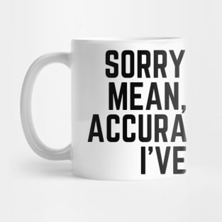 Sorry For What I Said - Sorry For the Mean, Awful, Accurate Things I've Said - Mean Joke Humor Sarcastic Saying Mug